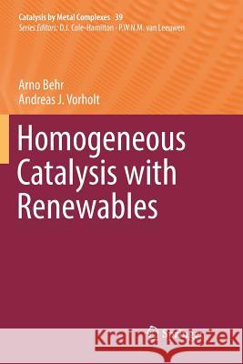 Homogeneous Catalysis with Renewables Arno Behr Andreas J. Vorholt 9783319853352 Springer - książka