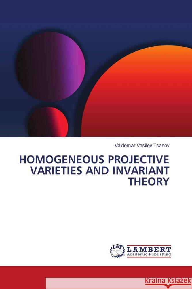 Homogeneous Projective Varieties and Invariant Theory Valdemar Vasilev Tsanov 9786207483723 LAP Lambert Academic Publishing - książka