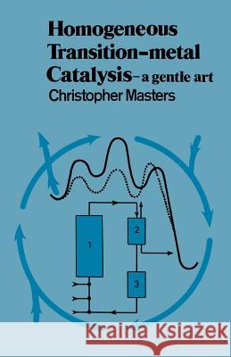 Homogeneous Transition-Metal Catalysis: A Gentle Art Masters, Christopher 9789400958821 Springer - książka