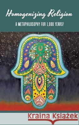 Homogenizing Religion: A Metaphilosophy for 1,000 Years! Herbert Siegel 9781698712567 Trafford Publishing - książka