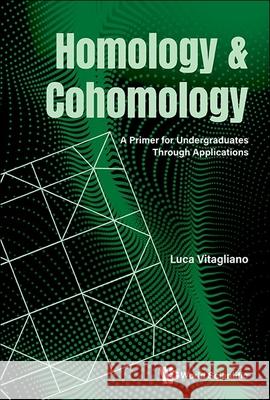 Homology and Cohomology: A Primer for Undergraduates Through Applications Luca Vitagliano 9789819805822 World Scientific Publishing Company - książka