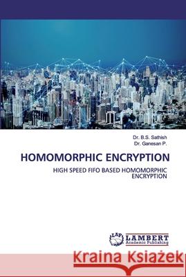 Homomorphic Encryption B. S. Sathish Ganesan P 9786200440686 LAP Lambert Academic Publishing - książka