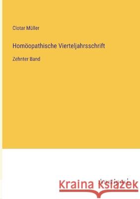 Hom?opathische Vierteljahrsschrift: Zehnter Band Clotar M?ller 9783382400347 Anatiposi Verlag - książka