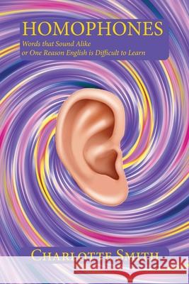 Homophones: Words that Sound Alike or One Reason English is Difficult to Learn Charlotte Smith 9781632933249 Sunstone Press - książka