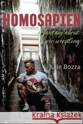 Homosapien: ... a Fantasy about Pro Wrestling Julie Bozza 9781925869095 Libratiger - książka