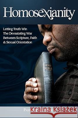 Homosexianity: Letting Truth Win The Devastating War Between Scripture, Faith & Sexual Orientation Weekly, R. D. 9781442163065 Createspace - książka