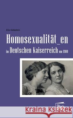 Homosexualit?t_en im Deutschen Kaiserreich um 1900 Elio G?belein 9783968370323 Marta Press - książka