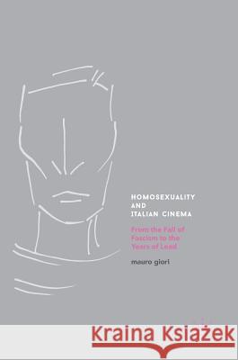 Homosexuality and Italian Cinema: From the Fall of Fascism to the Years of Lead Giori, Mauro 9781137565921 Palgrave MacMillan - książka