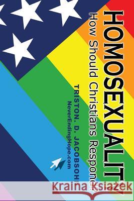 Homosexuality: How Should Christians Respond? Triston D. Jacobsohn 9781500483753 Createspace Independent Publishing Platform - książka