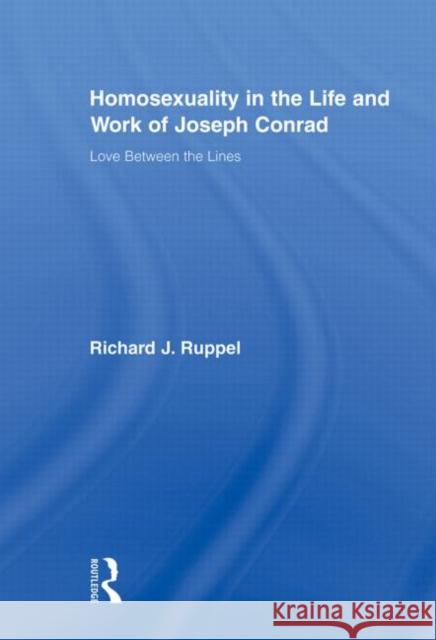 Homosexuality in the Life and Work of Joseph Conrad: Love Between the Lines Ruppel, Richard J. 9780415876698 Routledge - książka