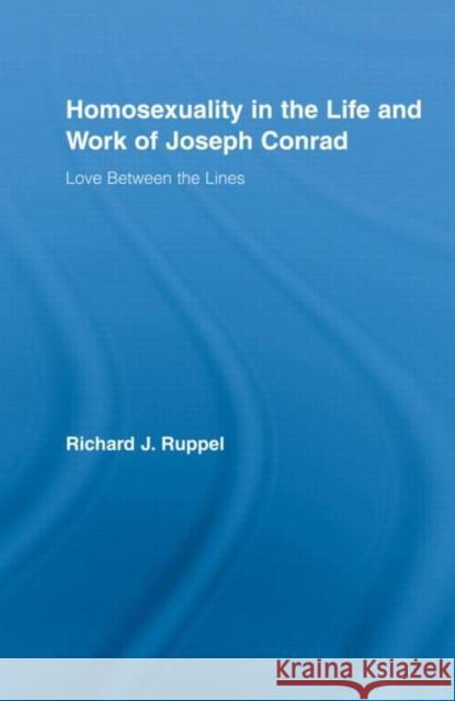 Homosexuality in the Life and Work of Joseph Conrad: Love Between the Lines Ruppel, Richard J. 9780415955874 Routledge - książka