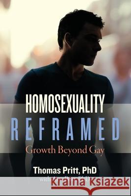 Homosexuality Reframed: Growth Beyond Gay Thomas Pritt Ann Pritt 9781734341010 Association for Personal Development - książka