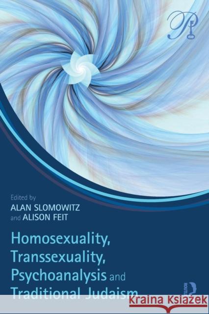 Homosexuality, Transsexuality, Psychoanalysis and Traditional Judaism Alan Slomowitz Alison Feit 9781138749498 Routledge - książka