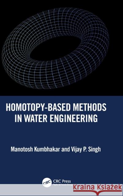 Homotopy-Based Methods in Water Engineering Manotosh Kumbhakar Vijay P. Singh 9781032438214 CRC Press - książka