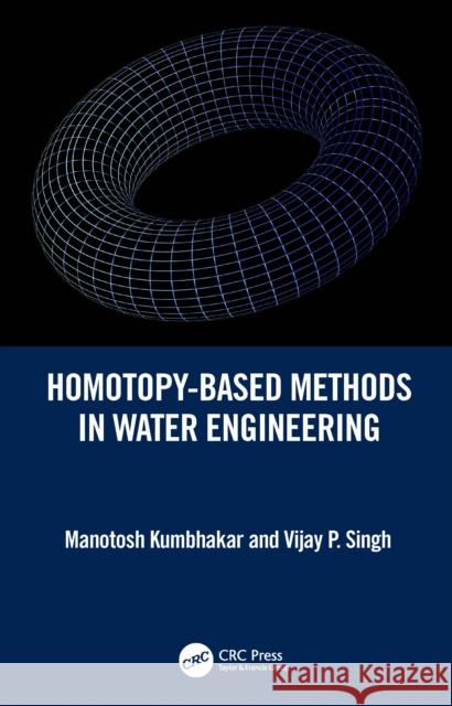 Homotopy-Based Methods in Water Engineering Manotosh Kumbhakar Vijay P. Singh 9781032438221 CRC Press - książka