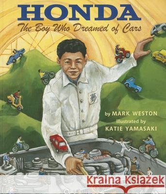 Honda: The Boy Who Dreamed of Cars Mark Weston Katie Yamasaki 9781620141915 Lee & Low Books - książka