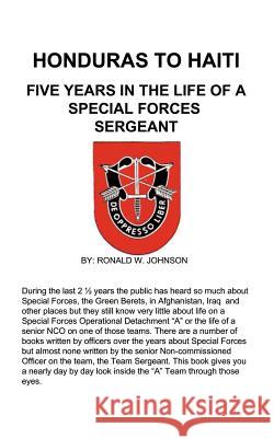 Honduras to Haiti: Five Years in the Life of a Special Forces Sergeant Johnson, Ronald W. 9781410792785 Authorhouse - książka
