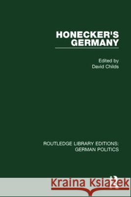Honecker's Germany (Rle: German Politics): Moscow's German Ally Childs, David 9781138846104 Routledge - książka