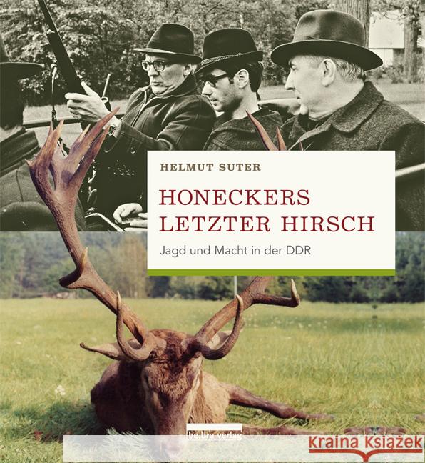 Honeckers letzter Hirsch : Jagd und Macht in der DDR Suter, Helmut 9783898091466 be.bra verlag - książka