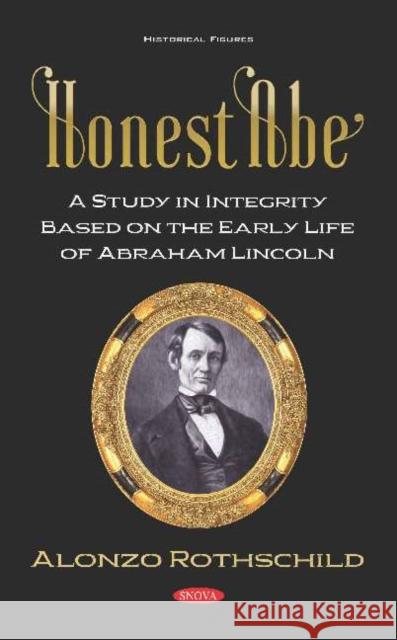 Honest Abe: A Study in Integrity Based on the Early Life of Abraham Lincoln  9781536156836 Nova Science Publishers Inc (RJ) - książka