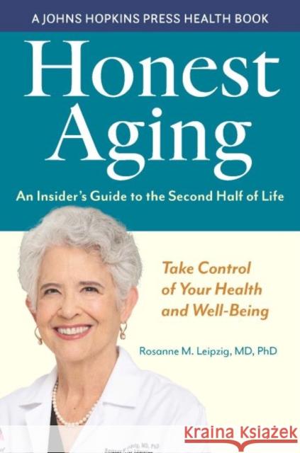 Honest Aging: An Insider's Guide to the Second Half of Life Rosanne M. Leipzig 9781421444703 Johns Hopkins University Press - książka