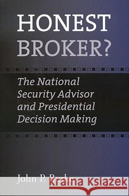 Honest Broker?: The National Security Advisor and Presidential Decision Making John P. Burke 9781603441025 Texas A&M University Press - książka