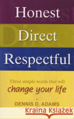 Honest, Direct, Respectful: Three Simple Words That Will Change Your Life Adams, Dennis D. 9781933204291 VMI Publishers - książka