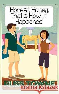 Honest, Honey, That's How It Happened: Humorous and Heartwarming Stories and Insight into Marriage Towne, Russ 9780692804230 Russ Towne - książka