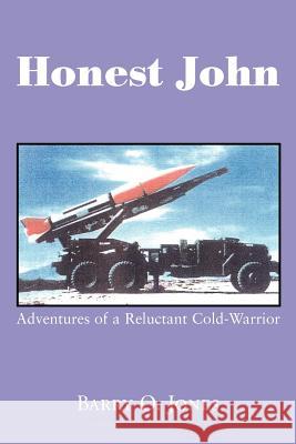 Honest John: Adventures of a Reluctant Cold-Warrior Jones, Barry O. 9780595385614 iUniverse - książka