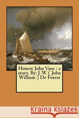 Honest John Vane: a story. By: J. W. ( John William ) De Forest De Forest, J. W. 9781548501518 Createspace Independent Publishing Platform - książka