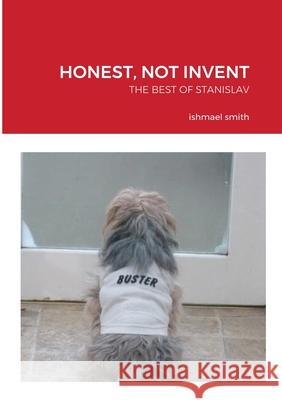 Honest, Not Invent: The Best of Stanislav, a Young Polish Plumber Smith, Ishmael 9781716591013 Lulu.com - książka