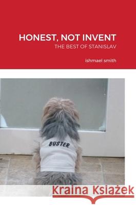 Honest, Not Invent: The Best of Stanislav, a Young Polish Plumber Smith, Ishmael 9781716591037 Lulu.com - książka