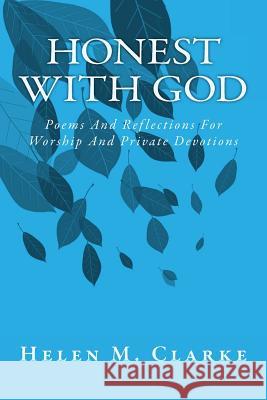 Honest With God: Poems And Reflections For Worship And Private Devotions Clarke, Helen M. 9781548245085 Createspace Independent Publishing Platform - książka