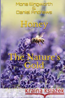 Honey - The Nature's Gold: Recipes for Health Mona Illingworth Daniel Andrews 9781988827414 Scarlet Leaf - książka