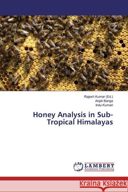 Honey Analysis in Sub-Tropical Himalayas Banga, Anjali; Kumari, Indu 9786200257642 LAP Lambert Academic Publishing - książka