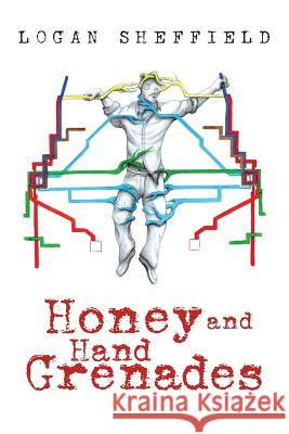 Honey and Hand Grenades Logan Sheffield 9781483622255 Xlibris Corporation - książka
