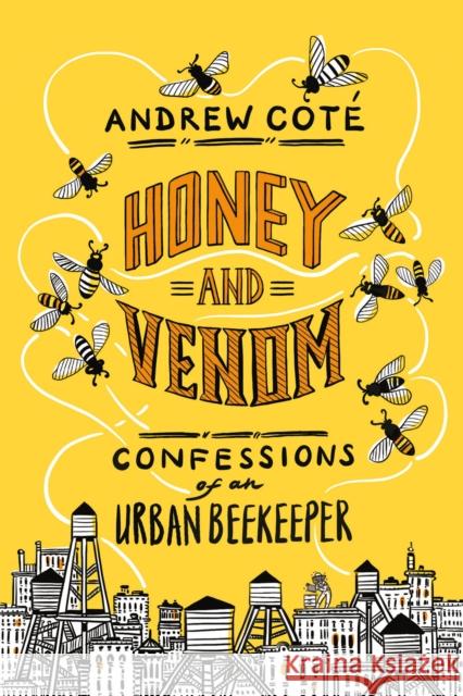 Honey and Venom: Confessions of an Urban Beekeeper Andrew Coté 9781524799045 Random House USA Inc - książka