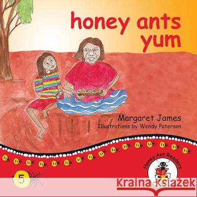 honey ants yum Margaret James, Wendy Paterson 9781922591265 Library for All - książka