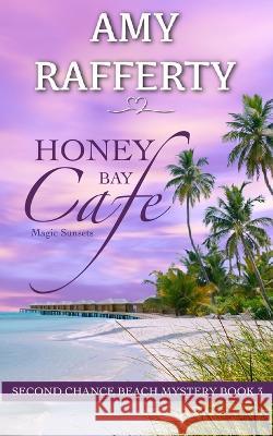 Honey Bay Cafe: Magic Sunsets Amy Rafferty   9798887965475 Caroline Treanor International Books - książka