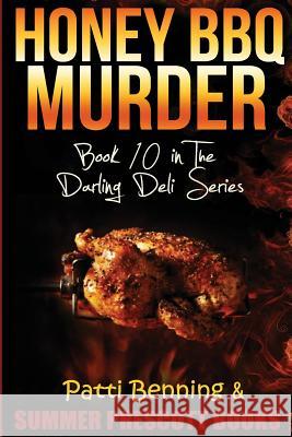 Honey BBQ Murder: Book 10 in the Darling Deli Series Patti Benning 9781533363596 Createspace Independent Publishing Platform - książka