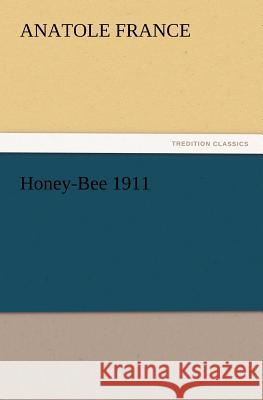 Honey-Bee 1911 Anatole France 9783847215882 tredition GmbH - książka