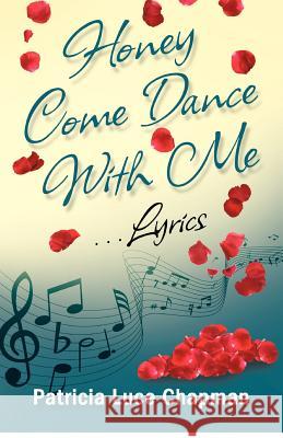 Honey Come Dance With Me: Lyrics Chapman, Patricia Luce 9780976520733 Chapmanworks - książka