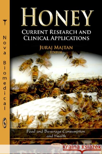 Honey: Current Research & Clinical Applications Juraj Majtan 9781619426566 Nova Science Publishers Inc - książka