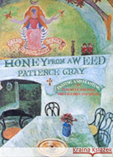 Honey from a Weed: Fasting and Feasting in Tuscany, Catalonia, the Cyclades and Apulia Patience Gray 9781903018200 Prospect Books - książka