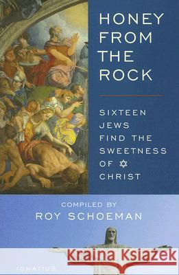 Honey from the Rock: Sixteen Jews Find the Sweetness of Christ Roy Schoeman 9781586171155 Ignatius Press - książka