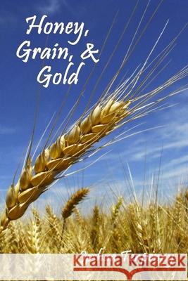 Honey, Grain, and Gold Joshua Tenpenny 9780982579824 Asphodel Press - książka