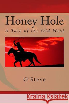 Honey Hole: A Tale of the Old West O'Steve                                  Rob Wiley Chuck Winters 9781495395536 Createspace - książka