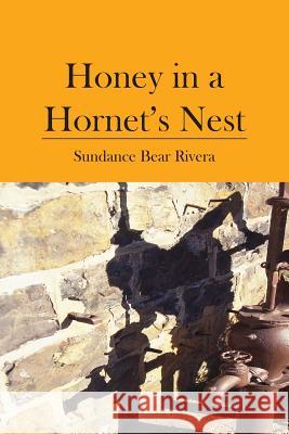 Honey in a Hornet's Nest Sundance Bear Rivera 9781419671265 Booksurge Publishing - książka