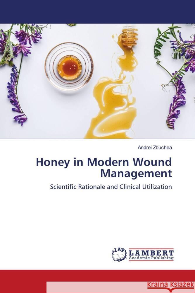 Honey in Modern Wound Management Zbuchea, Andrei 9786203199147 LAP Lambert Academic Publishing - książka