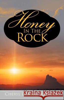 Honey in the Rock Cheryl Daniels Johnson 9781469745183 iUniverse.com - książka